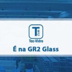 Tec-Vidro é na GR2 Glass